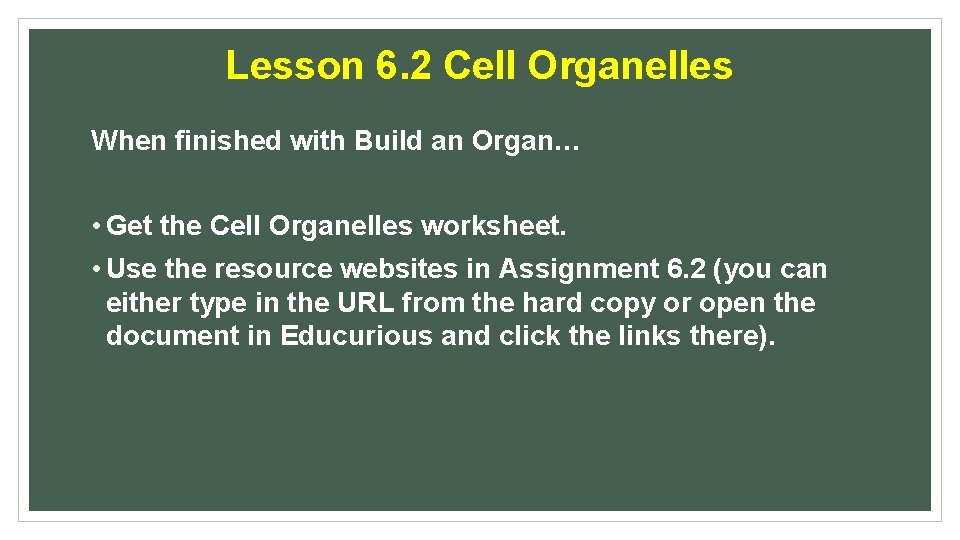 Lesson 6. 2 Cell Organelles When finished with Build an Organ… • Get the