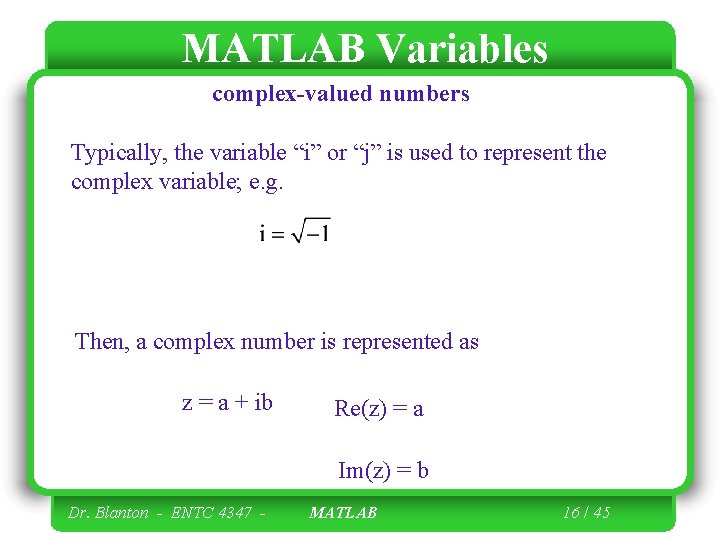 MATLAB Variables complex-valued numbers Typically, the variable “i” or “j” is used to represent