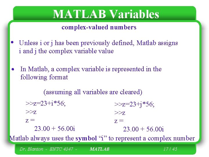 MATLAB Variables complex-valued numbers Unless i or j has been previously defined, Matlab assigns