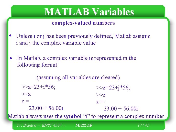 MATLAB Variables complex-valued numbers Unless i or j has been previously defined, Matlab assigns MATLAB Variables complex-valued numbers Unless i or j has been previously defined, Matlab assigns