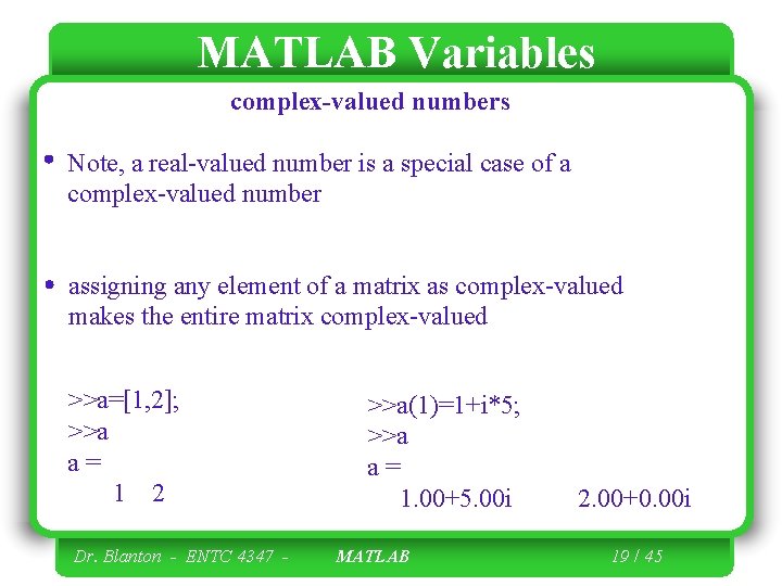 MATLAB Variables complex-valued numbers Note, a real-valued number is a special case of a