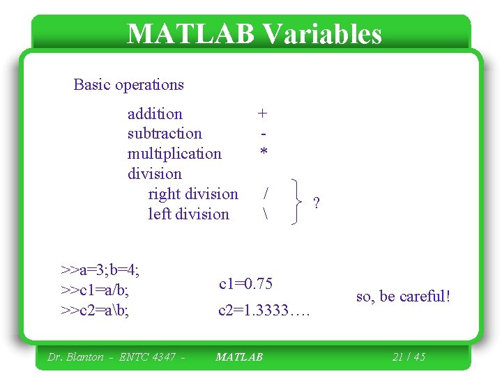 MATLAB Variables Basic operations addition subtraction multiplication division right division left division >>a=3; b=4;
