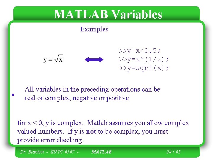 MATLAB Variables Examples >>y=x^0. 5; >>y=x^(1/2); >>y=sqrt(x); All variables in the preceding operations can