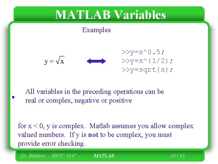 MATLAB Variables Examples >>y=x^0. 5; >>y=x^(1/2); >>y=sqrt(x); All variables in the preceding operations can MATLAB Variables Examples >>y=x^0. 5; >>y=x^(1/2); >>y=sqrt(x); All variables in the preceding operations can