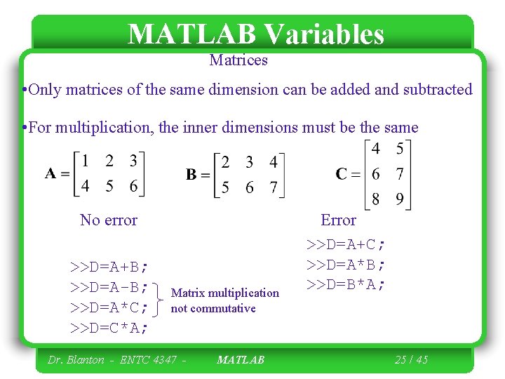 MATLAB Variables Matrices • Only matrices of the same dimension can be added and