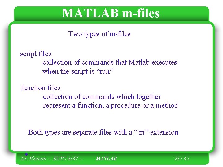 MATLAB m-files Two types of m-files script files collection of commands that Matlab executes