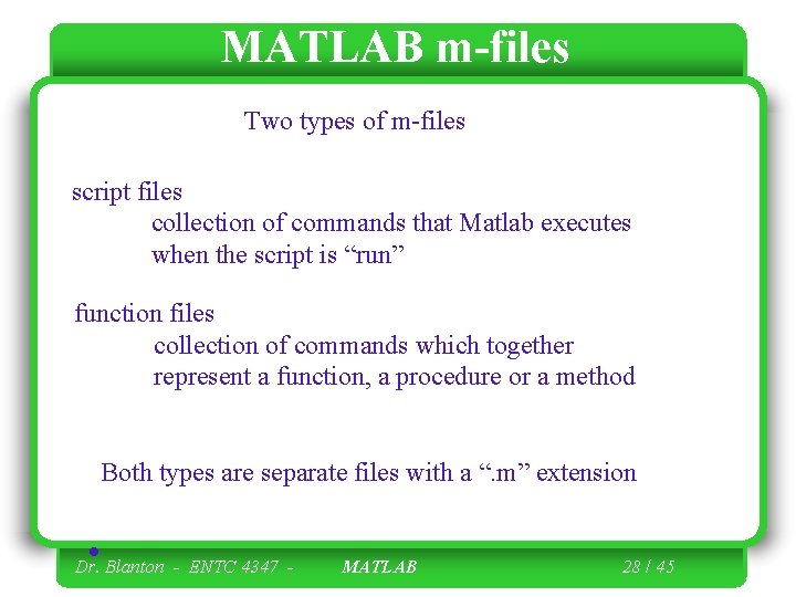 MATLAB m-files Two types of m-files script files collection of commands that Matlab executes MATLAB m-files Two types of m-files script files collection of commands that Matlab executes