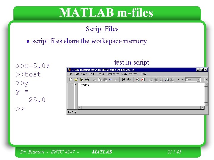 MATLAB m-files Script Files script files share the workspace memory test. m script >>x=5.