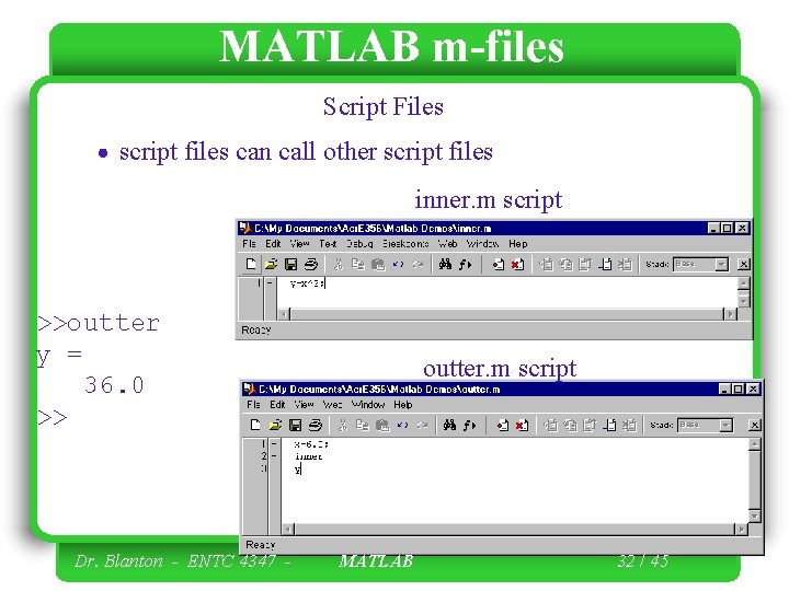 MATLAB m-files Script Files script files can call other script files inner. m script