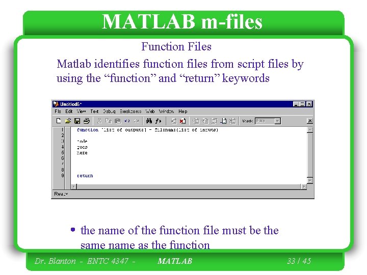MATLAB m-files Function Files Matlab identifies function files from script files by using the MATLAB m-files Function Files Matlab identifies function files from script files by using the