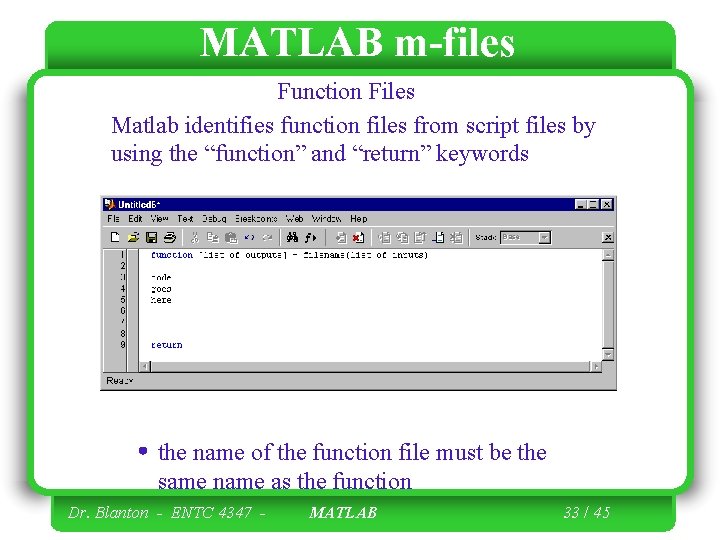 MATLAB m-files Function Files Matlab identifies function files from script files by using the