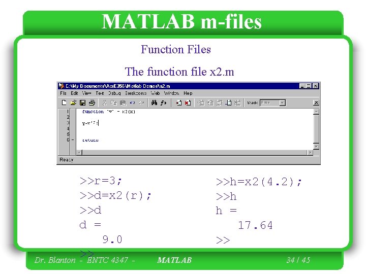 MATLAB m-files Function Files The function file x 2. m Dr. Blanton >>r=3; >>d=x