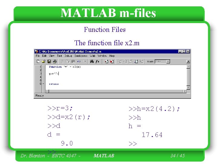 MATLAB m-files Function Files The function file x 2. m Dr. Blanton >>r=3; >>d=x MATLAB m-files Function Files The function file x 2. m Dr. Blanton >>r=3; >>d=x