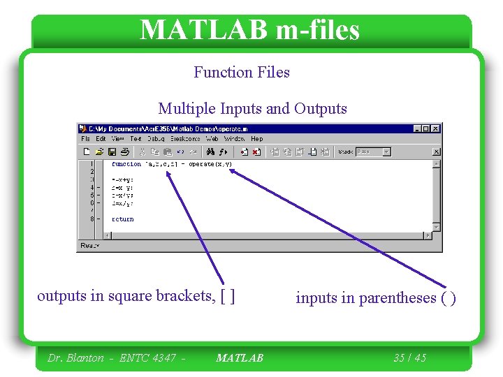 MATLAB m-files Function Files Multiple Inputs and Outputs outputs in square brackets, [ ]