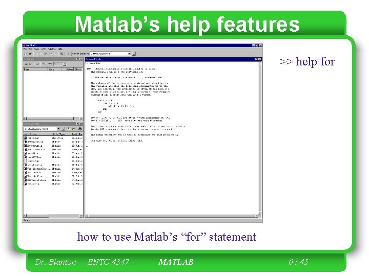 Matlab’s help features >> help for how to use Matlab’s “for” statement Dr. Blanton