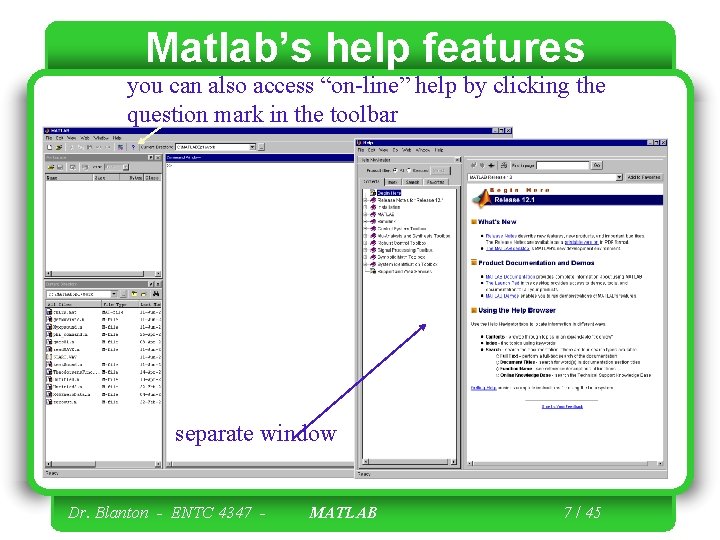 Matlab’s help features you can also access “on-line” help by clicking the question mark Matlab’s help features you can also access “on-line” help by clicking the question mark