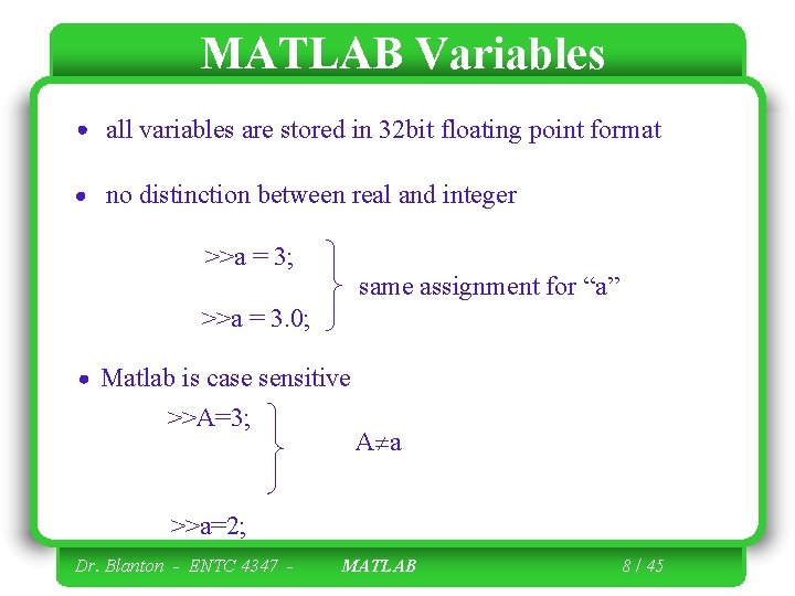 MATLAB Variables all variables are stored in 32 bit floating point format no distinction