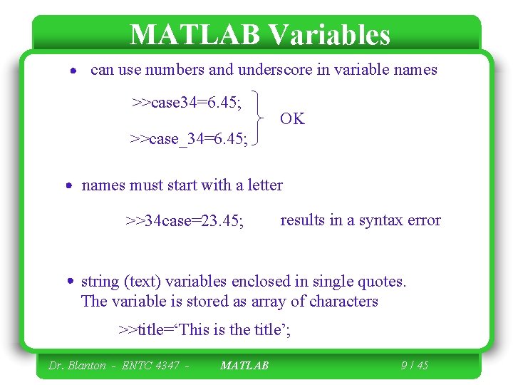 MATLAB Variables can use numbers and underscore in variable names >>case 34=6. 45; OK