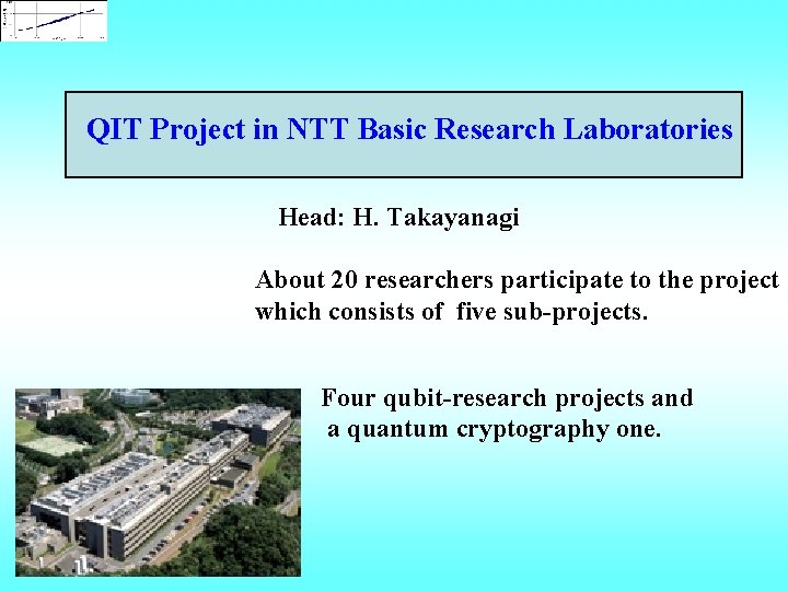 QIT Project in NTT Basic Research Laboratories Head: H. Takayanagi About 20 researchers participate