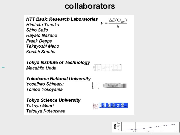 collaborators NTT Basic Research Laboratories Hirotaka Tanaka Shiro Saito Hayato Nakano Frank Deppe Takayoshi