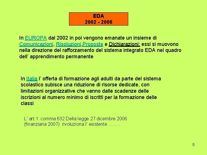 EDA 2002 - 2006 In EUROPA dal 2002 in poi vengono emanate un insieme