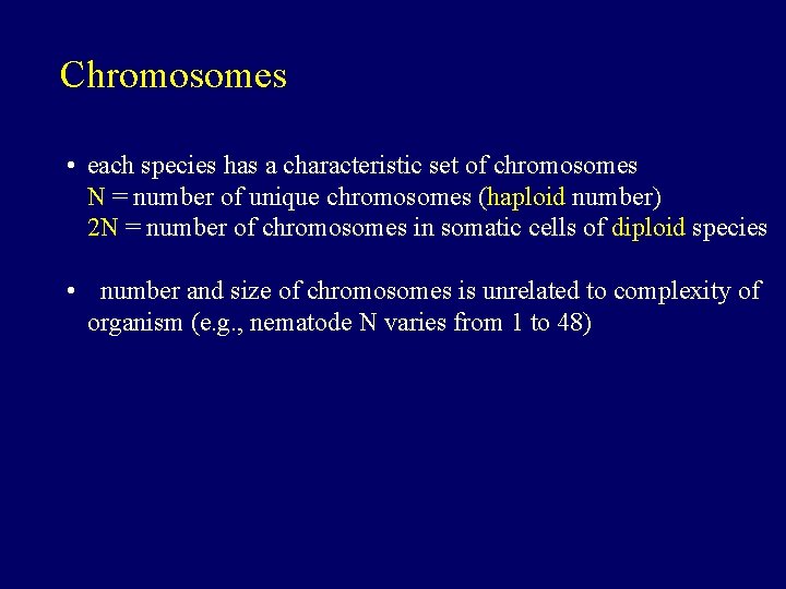 Chromosomes • each species has a characteristic set of chromosomes N = number of