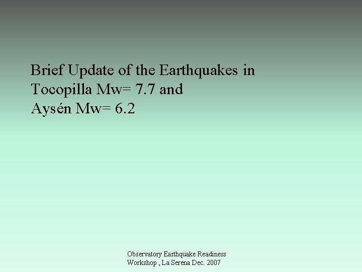 Brief Update of the Earthquakes in Tocopilla Mw= 7. 7 and Aysén Mw= 6.