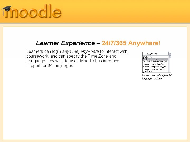 Learner Experience – 24/7/365 Anywhere! Learners can login any time, anywhere to interact with