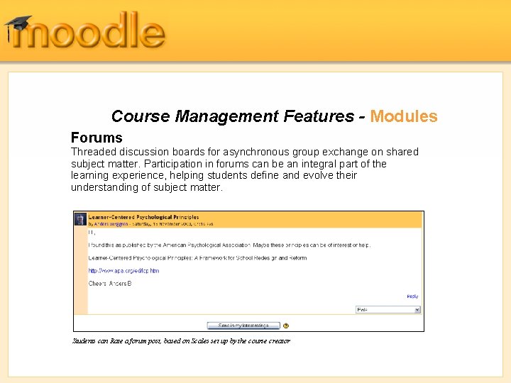 Course Management Features - Modules Forums Threaded discussion boards for asynchronous group exchange on