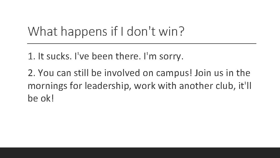 What happens if I don't win? 1. It sucks. I've been there. I'm sorry.