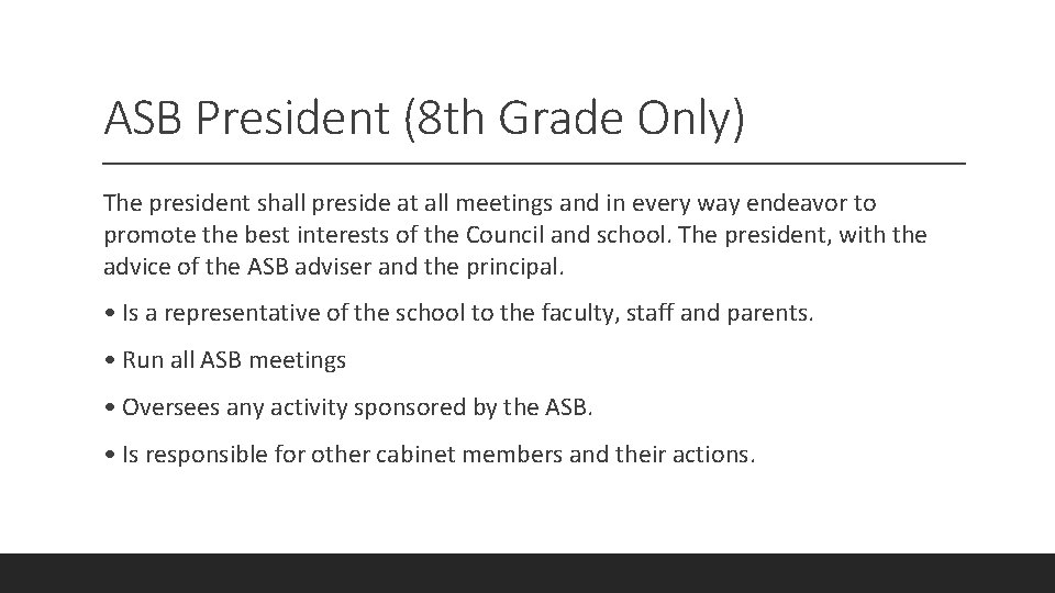 ASB President (8 th Grade Only) The president shall preside at all meetings and
