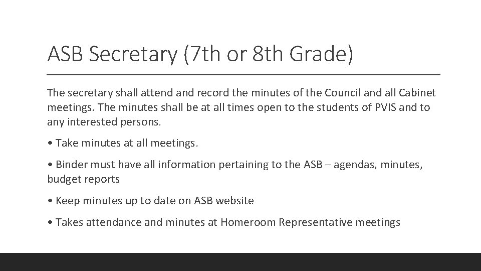 ASB Secretary (7 th or 8 th Grade) The secretary shall attend and record