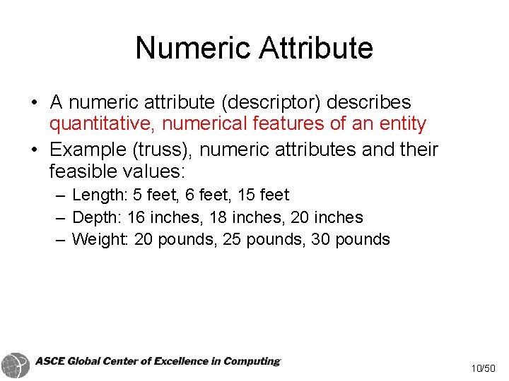 Numeric Attribute • A numeric attribute (descriptor) describes quantitative, numerical features of an entity Numeric Attribute • A numeric attribute (descriptor) describes quantitative, numerical features of an entity
