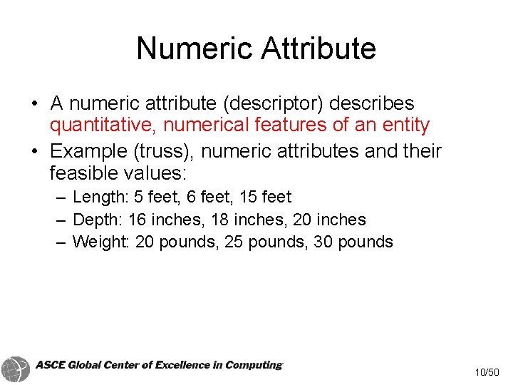 Numeric Attribute • A numeric attribute (descriptor) describes quantitative, numerical features of an entity