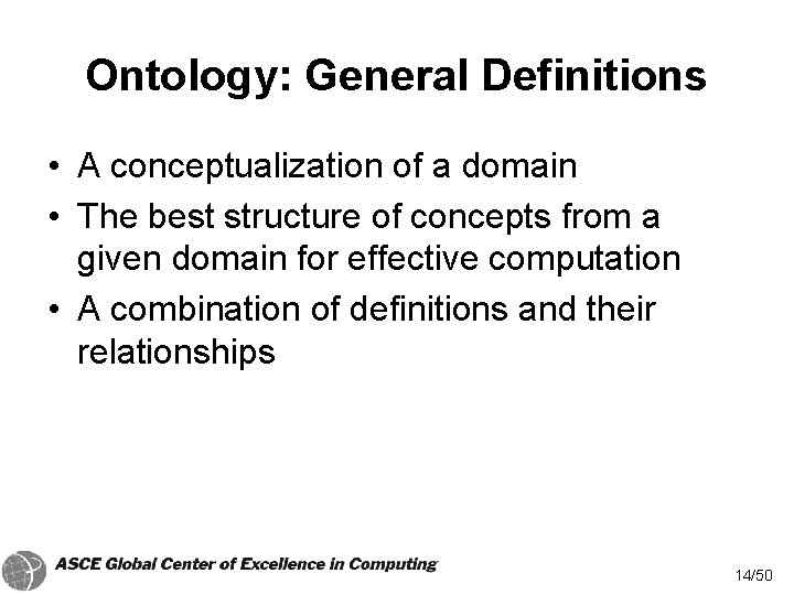 Ontology: General Definitions • A conceptualization of a domain • The best structure of