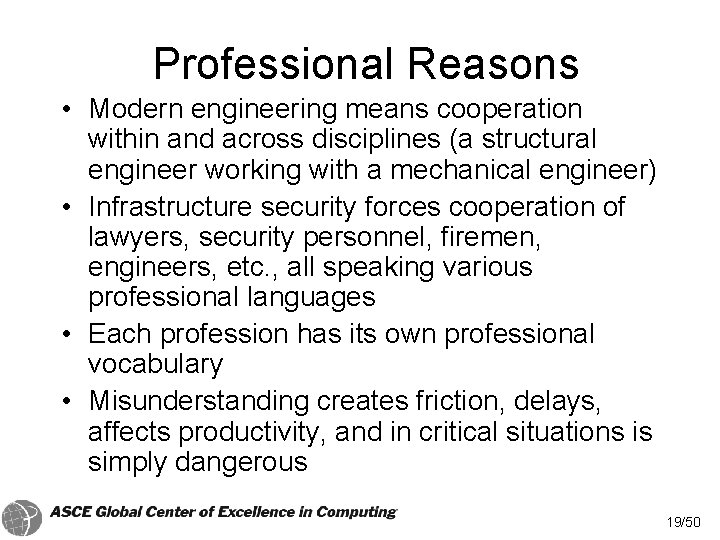 Professional Reasons • Modern engineering means cooperation within and across disciplines (a structural engineer Professional Reasons • Modern engineering means cooperation within and across disciplines (a structural engineer