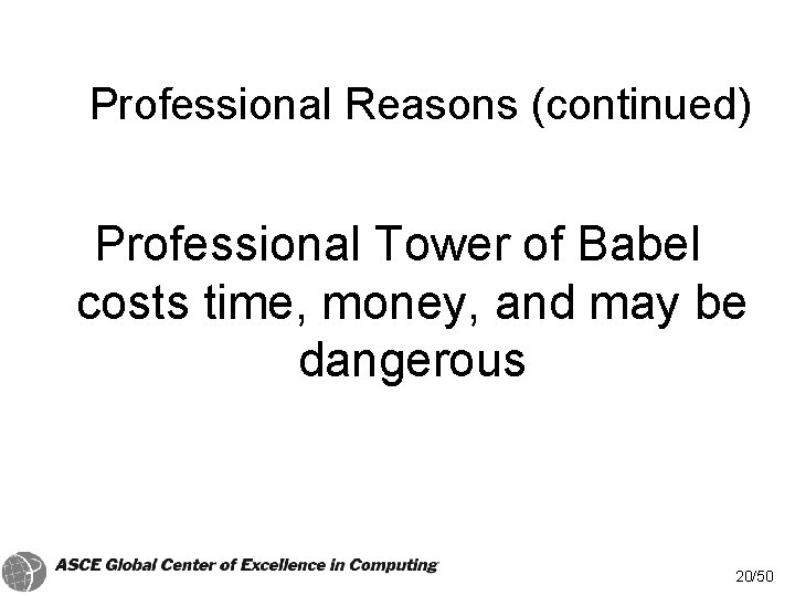 Professional Reasons (continued) Professional Tower of Babel costs time, money, and may be dangerous