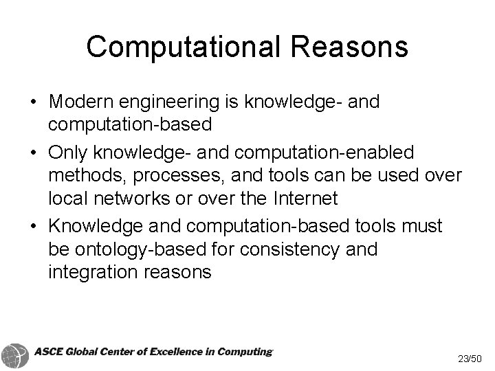 Computational Reasons • Modern engineering is knowledge- and computation-based • Only knowledge- and computation-enabled