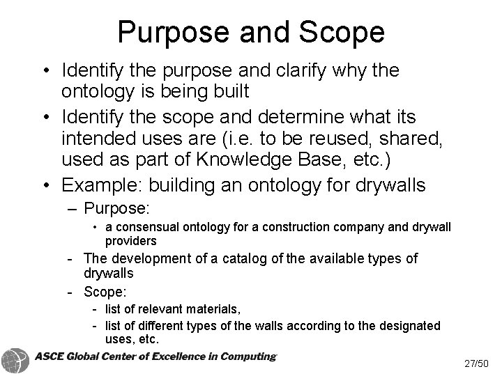 Purpose and Scope • Identify the purpose and clarify why the ontology is being Purpose and Scope • Identify the purpose and clarify why the ontology is being