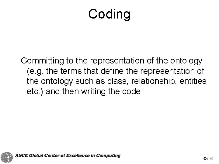 Coding Committing to the representation of the ontology (e. g. the terms that define