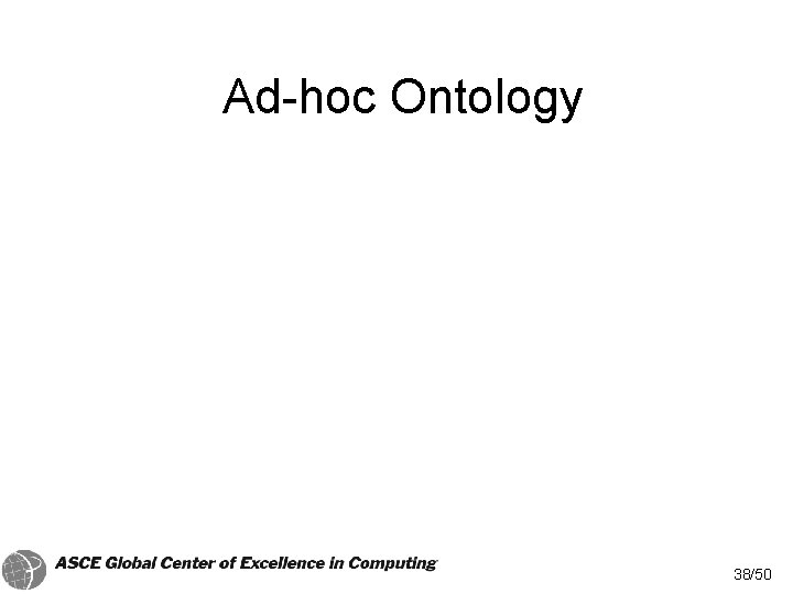 Ad-hoc Ontology 38/50 Ad-hoc Ontology 38/50