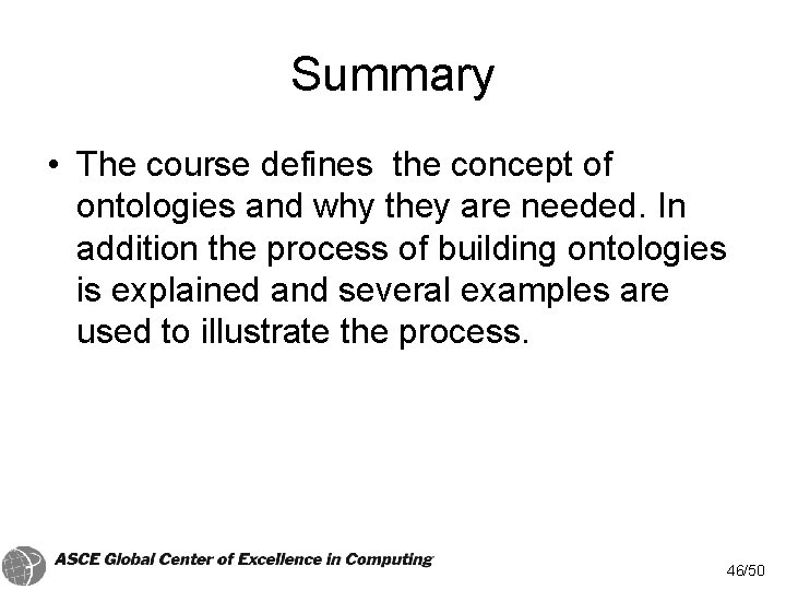 Summary • The course defines the concept of ontologies and why they are needed.