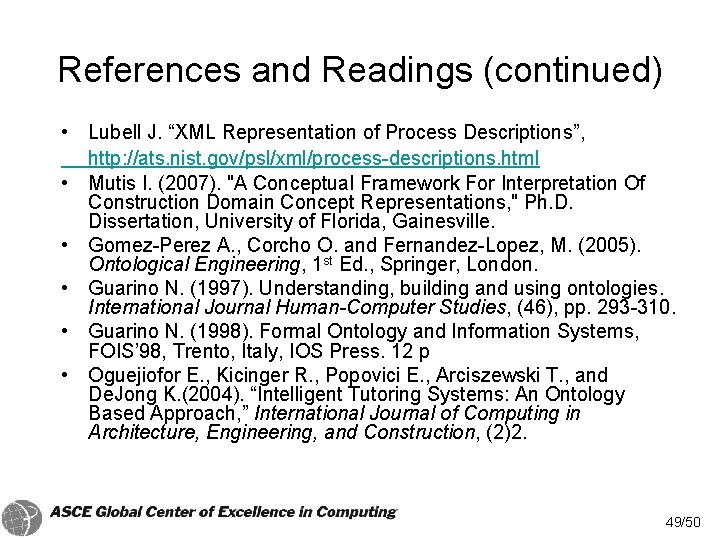 References and Readings (continued) • Lubell J. “XML Representation of Process Descriptions”, http: //ats.