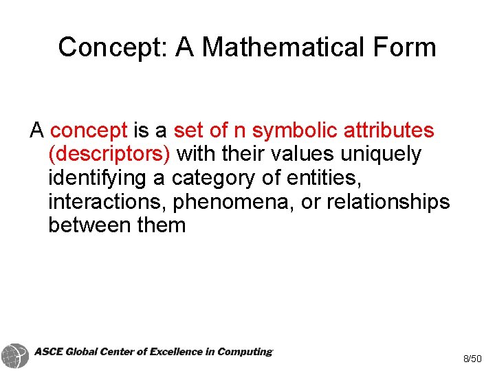 Concept: A Mathematical Form A concept is a set of n symbolic attributes (descriptors) Concept: A Mathematical Form A concept is a set of n symbolic attributes (descriptors)