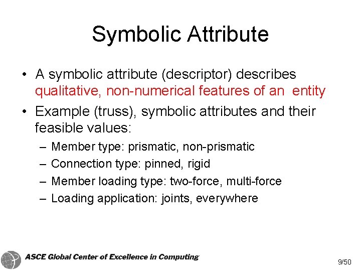 Symbolic Attribute • A symbolic attribute (descriptor) describes qualitative, non-numerical features of an entity