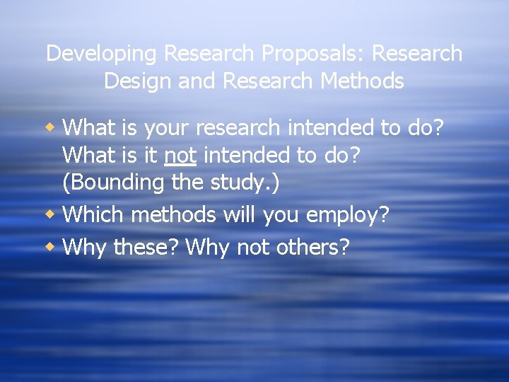 Developing Research Proposals: Research Design and Research Methods w What is your research intended