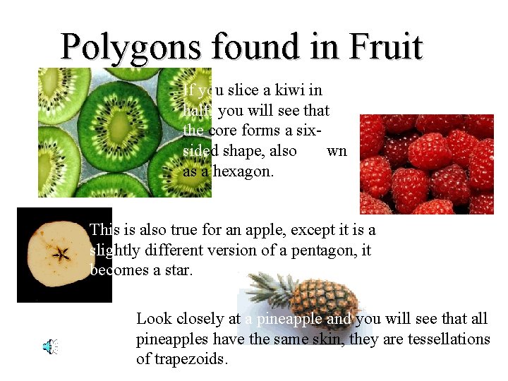 Polygons found in Fruit If you slice a kiwi in half, you will see