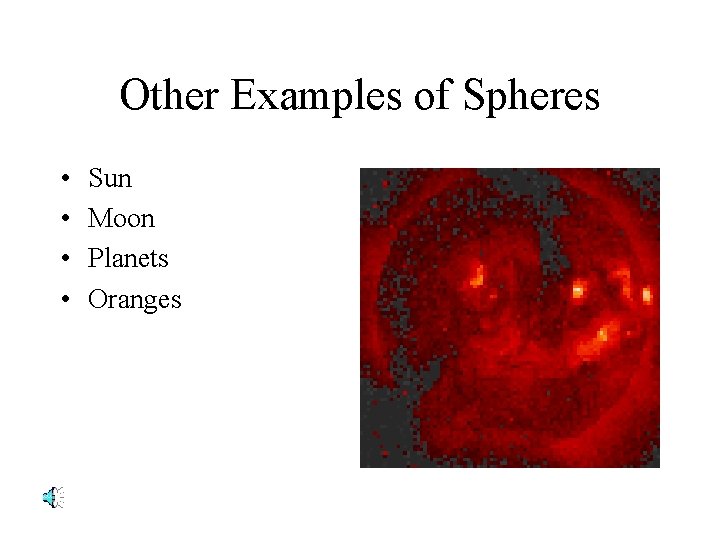 Other Examples of Spheres • • Sun Moon Planets Oranges 