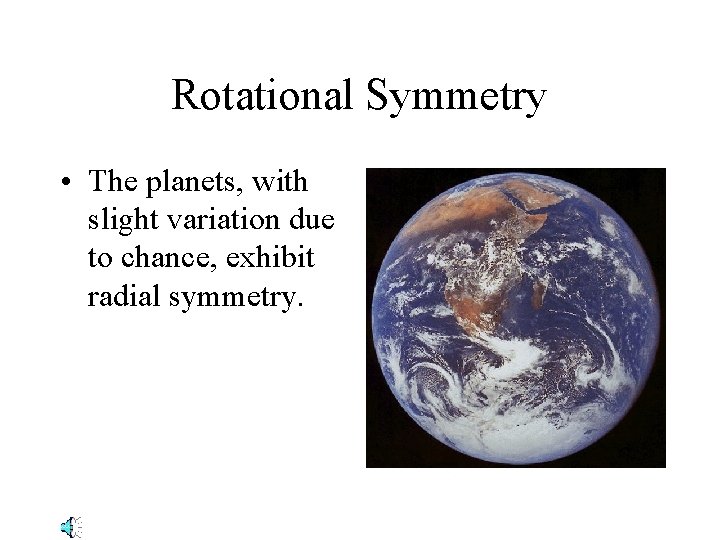 Rotational Symmetry • The planets, with slight variation due to chance, exhibit radial symmetry.
