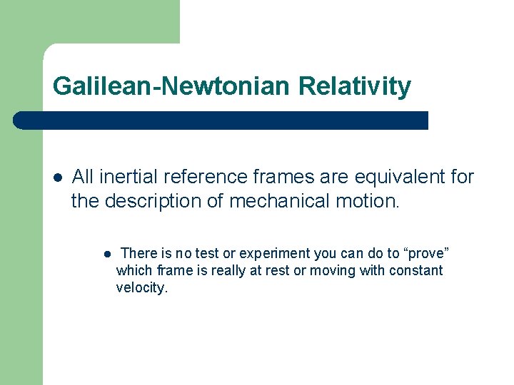 Galilean-Newtonian Relativity l All inertial reference frames are equivalent for the description of mechanical